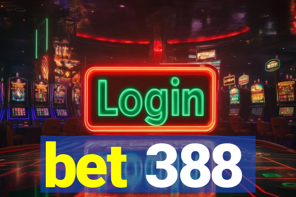 bet 388